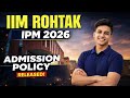 IIM Rohtak IPM 2026 🔔 New Admission Policy | Must Watch Before Applying
