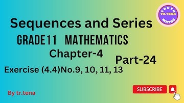 Grade11 maths chapter4,sequences and series, exercise (4.4)No.9, 10, 11, 13, tena