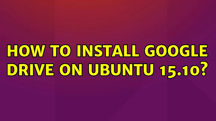 Ubuntu: How to install google drive on Ubuntu 15.10?