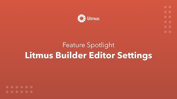 How to Customize Litmus Builder Editor Settings