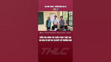 Kiểm tra công tác khắc phục thiệt hại do bão lũ gây ra tại một số trường học | THLC