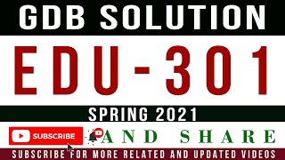 EDU301 GDB No.1 Solution Spring 2021 || GDB EDU301 Solution SPRING 2021