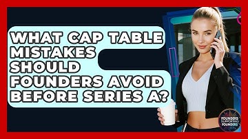 What Cap Table Mistakes Should Founders Avoid Before Series A? - Founders Supporting Founders