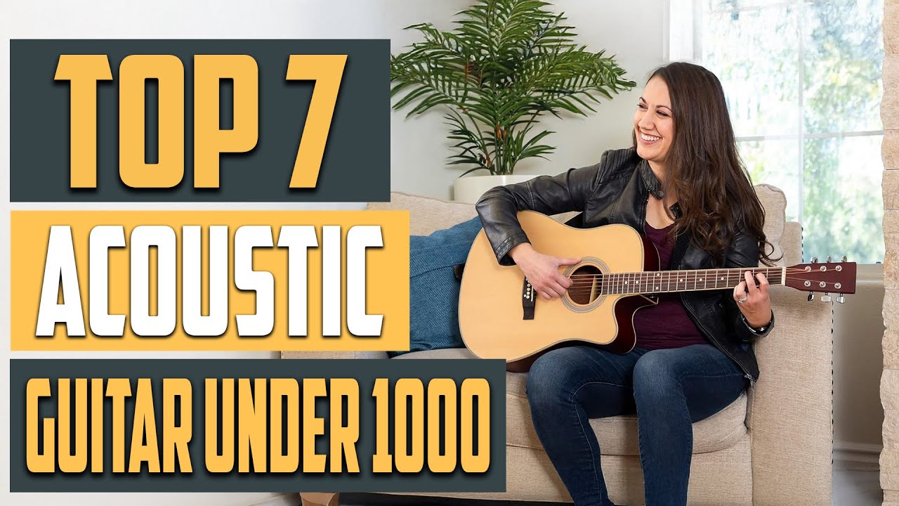 7 Best Acoustic Guitars Under $1000 You Can Buy in 2025
