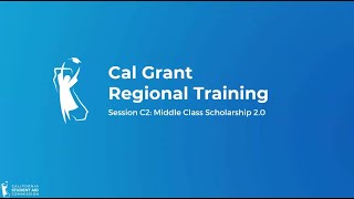 Cal Grant Regional Training Session C2: MCS 2.0