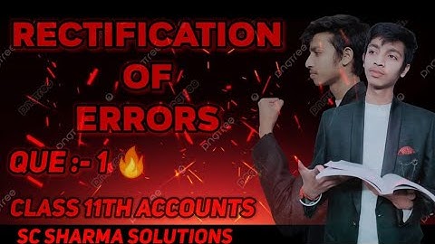 Q1 Rectification of error class 11 | Rectification of errors in accounting class 11 sc sharma
