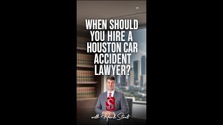 When should you hire a Houston car accident lawyer?