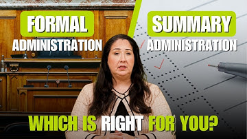 Formal vs. Summary Administration: Which Probate Process Is Right for You?
