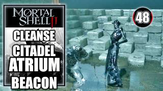 Mortal Shell 2 - Cleanse Citadel Atrium Beacon - Walkthrough Part 48