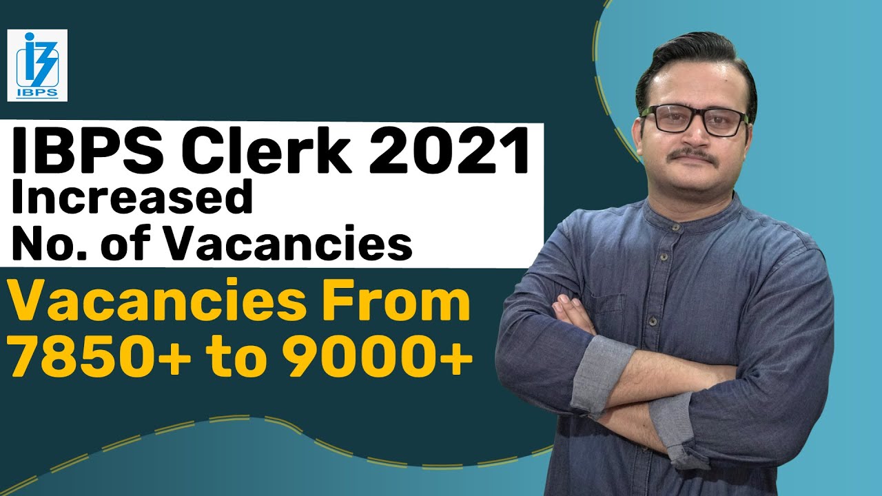 CAN NO. OF VACANCIES BE INCREASED IN IBPS CLERK 2021 NOTIFICATION PO | IBPS CLERK 2021 NOTIFICATION