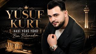 Yusuf Kurt Hadi Yürü Yürü - Ben Bilemedim
