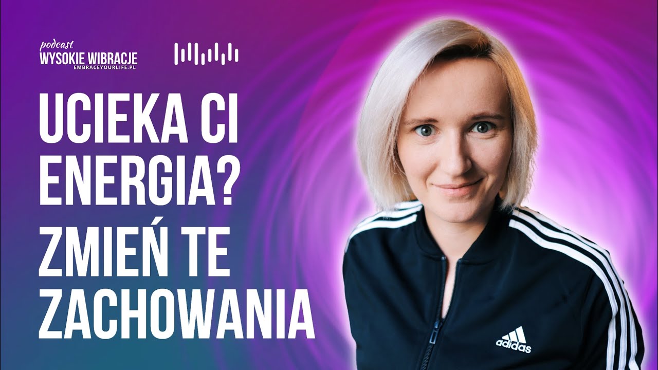 40 zachowań, przez które OKRADASZ się z ENERGII życiowej | WYSOKIE WIBRACJE #149