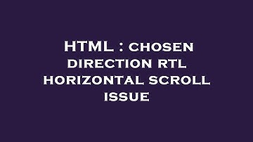HTML : chosen direction rtl horizontal scroll issue