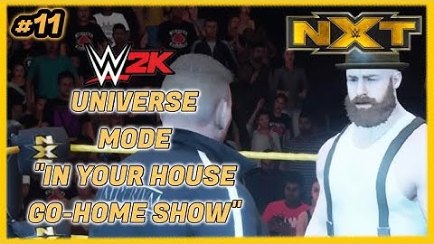 WWE 2K Universe Mode: NXT - #11 - ‘IN YOUR HOUSE GO HOME SHOW’