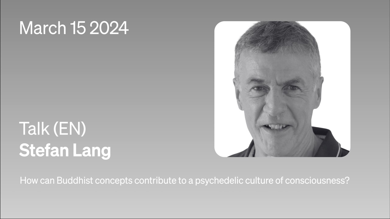 Can Buddhist Concepts Contribute to a Psychedelic Culture of Consciousness? – Stefan Lang