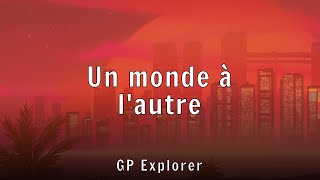 GP Explorer - Un monde à l'autre (Lyrics)