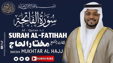Surah Al Fatiha (سورة الفاتحة) | Mukhtar al hajj Surha Fatiha | الشیخ مختار الحاج | Zuhur Al Quran