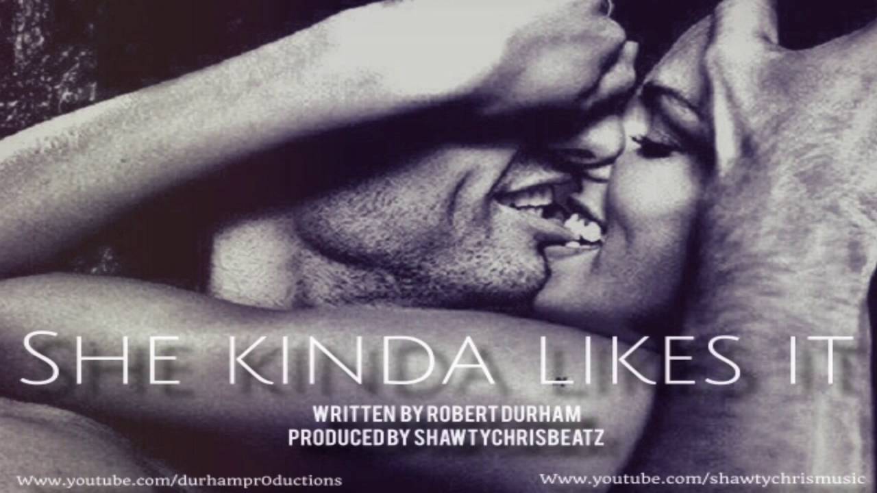 Robert Durham - She Kinda Likes It (Prod by ShawtyChrisBeatz) 2016