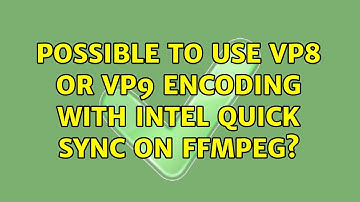 Possible to use VP8 or VP9 encoding with Intel Quick Sync on FFmpeg?