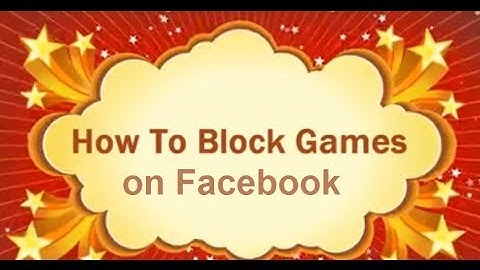 how to block games on facebook - How To Block Game Invites on Facebook