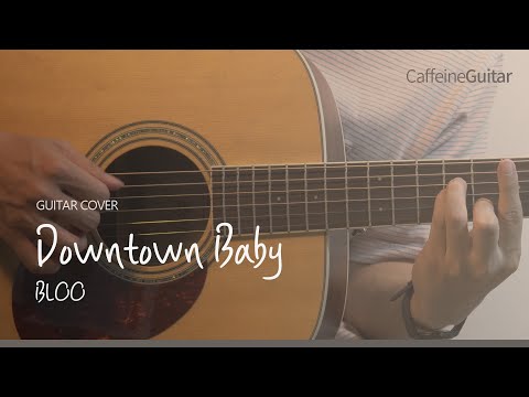 Downtown Baby 다운타운 베이비 - <strong>BLOO</strong> <strong>블루</strong> 「Guitar Cover」 기타 커버, 코드, 타브 악보