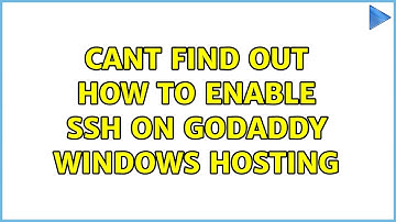 Cant find out how to enable SSH on GoDaddy Windows Hosting
