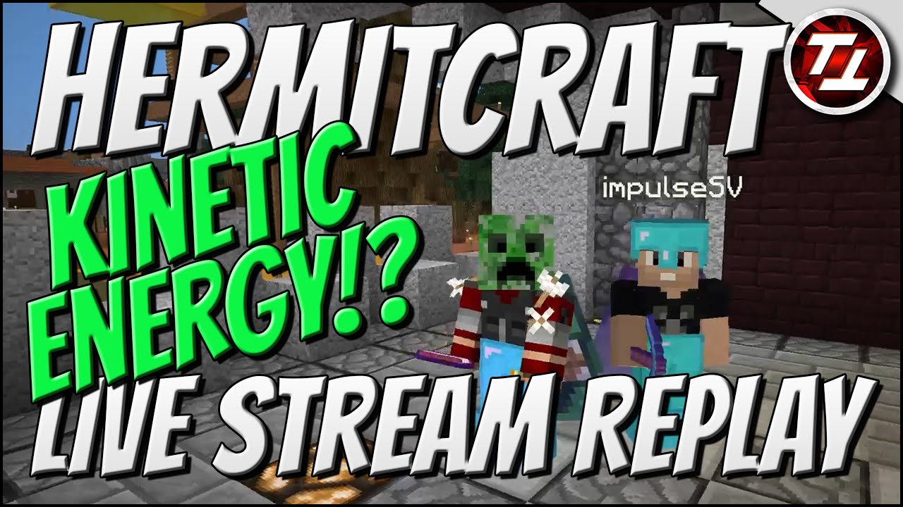 Hermitcraft Livestream Replay - Kinetic Energy!!