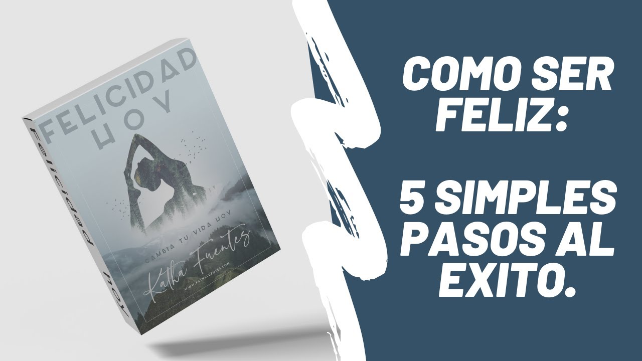 Como ser feliz. 5 pasos para alcanzar tus sueños y tener
