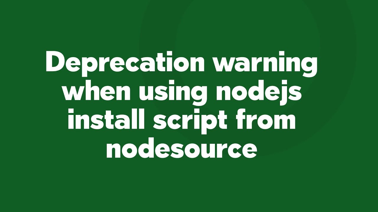 Deprecation warning when using nodejs install script from nodesource ...