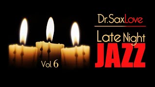 Late Night Jazz - Vol. 6 - Smooth Jazz Saxophone Instrumental Music for Relaxing and Romance