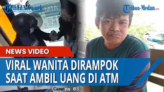 Viral Wanita Dirampok saat Ambil Uang di ATM, Pelaku Gasak Barang Berharga Milik Korban