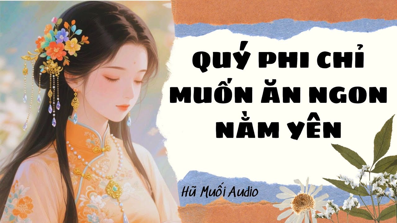 [Truyện Audio ] Quý Phi Chỉ Muốn Ăn Ngon Nằm Yên | Hũ Muối Audio