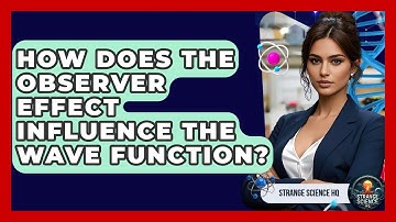 How Does The Observer Effect Influence The Wave Function? - Strange Science HQ