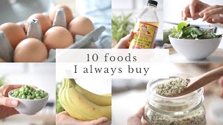 10 FOODS I ALWAYS BUY | healthy grocery essentials