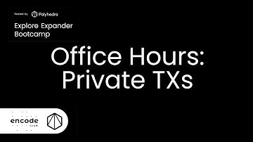 Explore Expander Bootcamp Office Hours: Private TXs