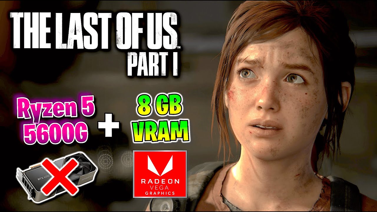 The Last of Us Part I Patch v1.0.2 Rodando Liso Em PC Sem Placa de Vídeo  Ryzen 5600g 4600g 16gb RAM 