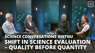 Science Conversations @NTNU: Shift in science evaluation – quality before quantity