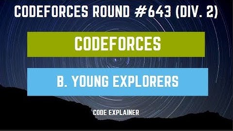 Young Explorers || Codeforces Round #643 (Div. 2) || [ C++ SOLUTION ]