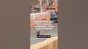Protesters in Kenya met with water cannons, tear gas
