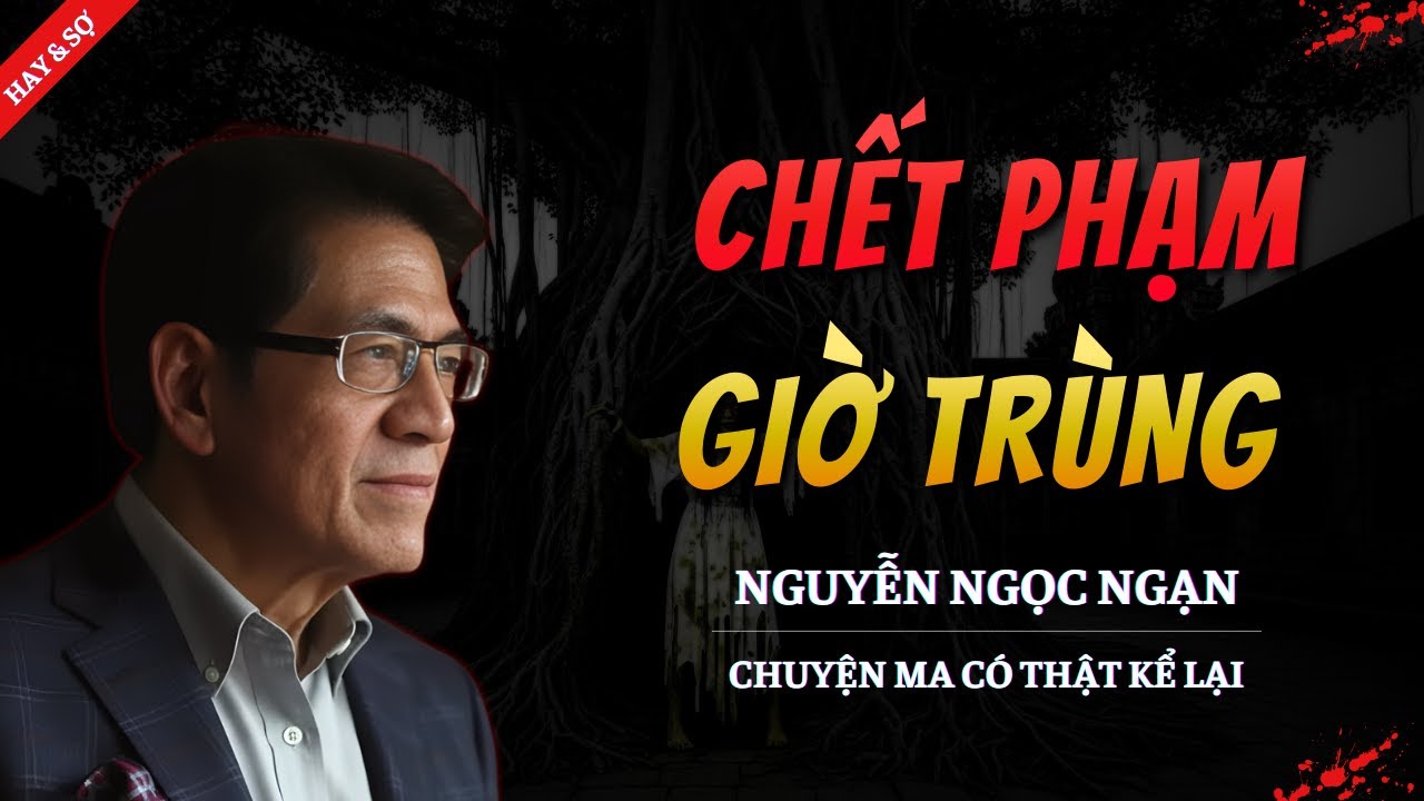 CHUYỆN MA MỚI | CHẾT PHẠM GIỜ TRÙNG || TRUYỆN MA NGUYỄN NGỌC NGẠN KỂ HAY VÀ RỢN NHẤT 2026