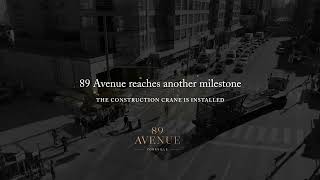 89 Avenue Reaches Another Milestone. The Construction Crane Is Installed.