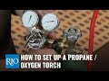 How To Set Up a Propane / Oxygen Torch