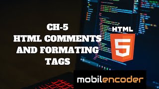 CH-5 HTML COMMENTS AND FORMATING TAGS BY MOBILENCODER