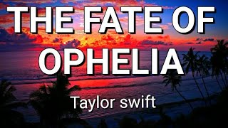 The Fate of Ophelia – Taylor Swift (Lyrics)
