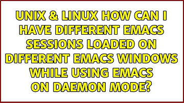 How can I have different Emacs sessions loaded on different Emacs windows while using Emacs on...