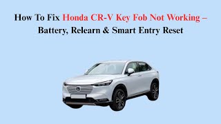 How To Fix Honda Cr-V Key Fob Not Working Battery, Relearn & Smart Entry Reset