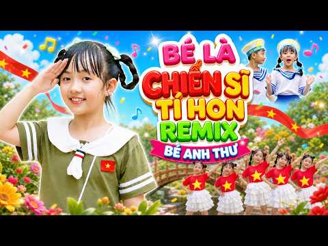 BÉ LÀ CHIẾN SĨ TÍ HON REMIX - BÉ ANH THƯ ♫ NHẠC THIẾU NHI SÔI ĐỘNG ♫ NAM VIỆT THIẾU NHI VUI NHỘN