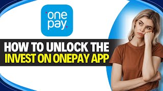 How to UNLOCK the INVEST on ONEPAY APP (Easy Guide)