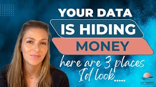 Your data is hiding money: here are 3 places i'd look