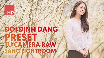 Cách đổi preset camera raw sang lightroom và ngược lại cực nhanh | #HPphotoshop